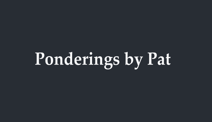 Ponderings by Pat